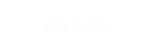 I’M NEW